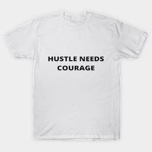 Hustle Needs Courage T-Shirt